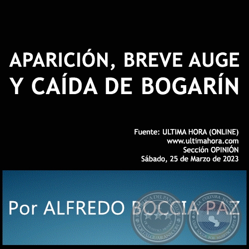 APARICIÓN, BREVE AUGE Y CAÍDA DE BOGARÍN - Por ALFREDO BOCCIA PAZ - Sábado, 25 de Marzo de 2023